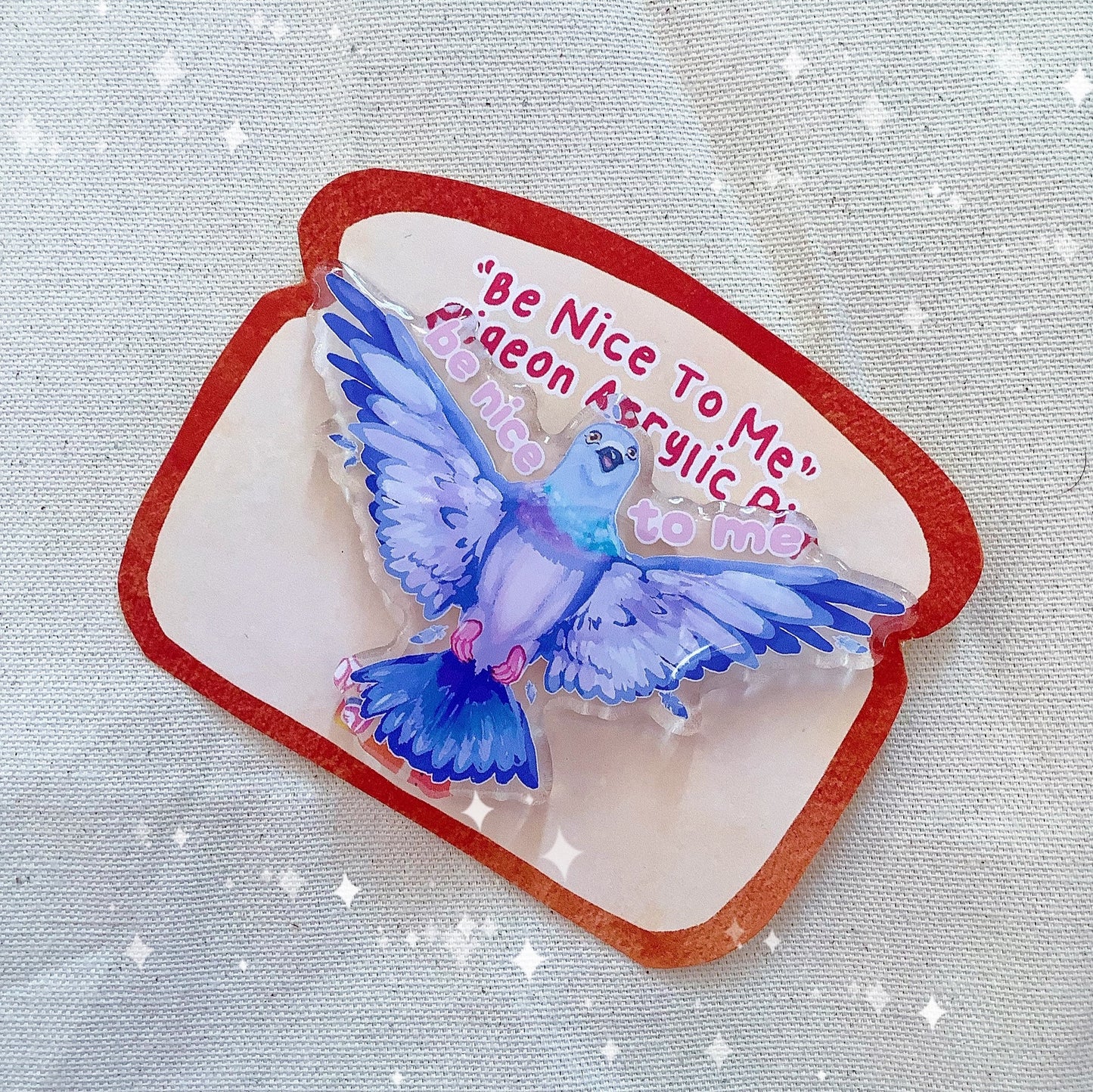 Be Nice To Me Pigeon | Acrylic Pin