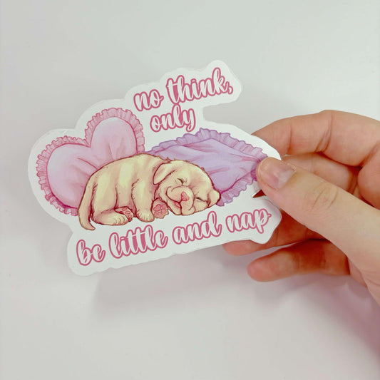 No Think, Only Be Little And Nap| Vinyl Sticker