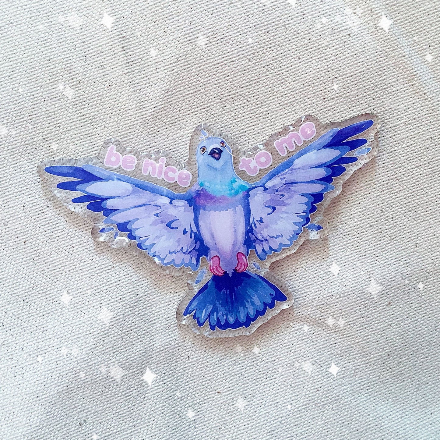 Be Nice To Me Pigeon | Acrylic Pin