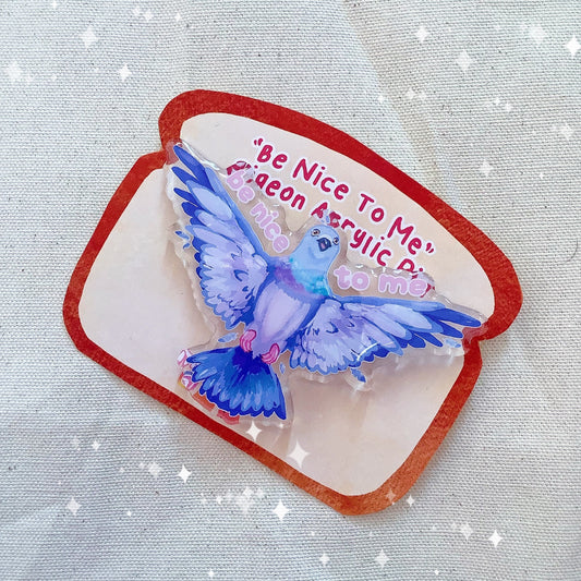 Be Nice To Me Pigeon | Acrylic Pin