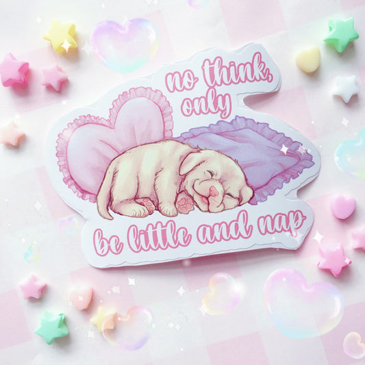 No Think, Only Be Little And Nap| Vinyl Sticker