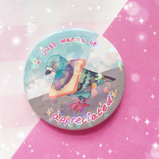 I Just Wanna Be Appreciated Pigeon | Holographic Badge
